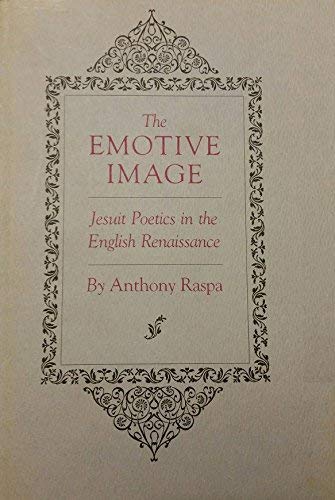 Beispielbild fr The Emotive Image: Jesuit Poetics in the English Renaissance zum Verkauf von Powell's Bookstores Chicago, ABAA