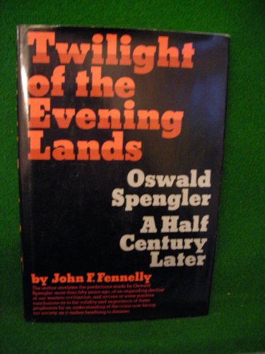 Beispielbild fr Twilight of the Evening Lands: Oswald Spengler - A Half Century Later zum Verkauf von Better World Books