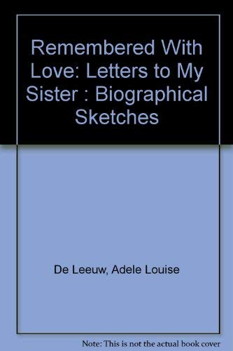 Remembered With Love: Letters to My Sister : Biographical Sketches (9780912650036) by De Leeuw, Adele Louise; De Leeuw, Cateau