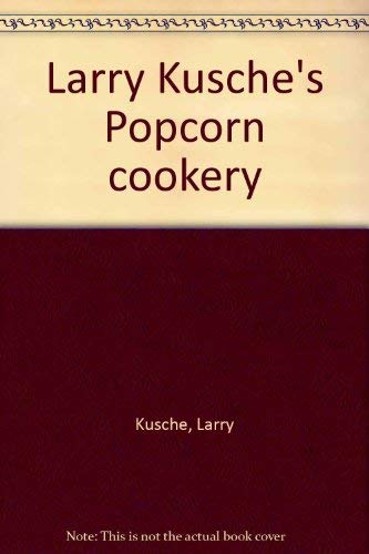 Stock image for Larry Kusche's Popcorn cookery for sale by Reliant Bookstore
