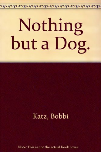 9780912670072: Nothing but a Dog.