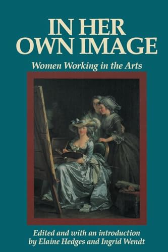 Imagen de archivo de In Her Own Image: Women Working in the Arts (Women's Lives-Women's Work Series) a la venta por Wonder Book