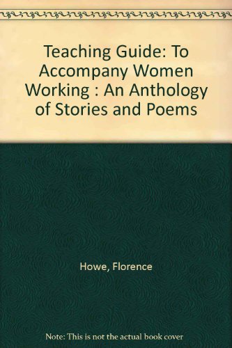 Teaching Guide to Accompany Women Working: An Anthology of Stories and Poems (9780912670638) by Howe, Florence; Weinbaum, Alexandra