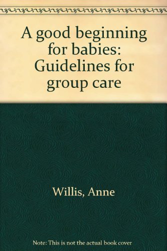 Stock image for A Good Beginning for Babies : Guidelines for Group Care for sale by Better World Books