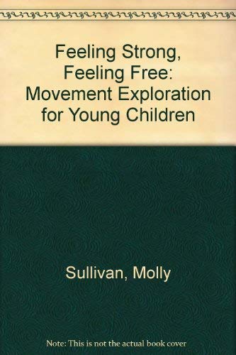 Imagen de archivo de Feeling Strong, Feeling Free: Movement Exploration for Young Children a la venta por beat book shop