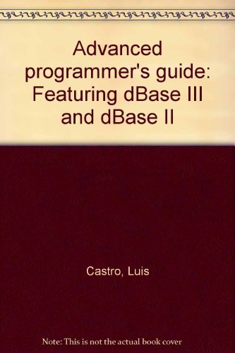 Beispielbild fr Advanced Programmer's Guide Featuring dBASE III and dBASE II zum Verkauf von Better World Books