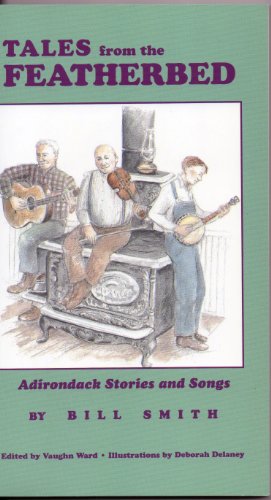 Imagen de archivo de Bill Smith's Tales from the Featherbed: Adirondack Stories and Songs a la venta por ThriftBooks-Atlanta