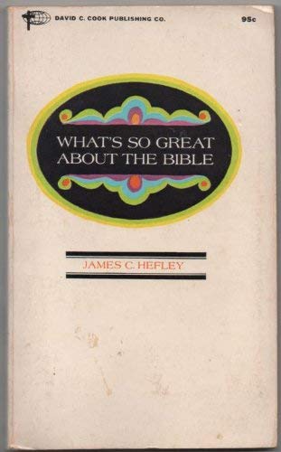 What's So Great about the Bible? (9780912692067) by James C. Hefley