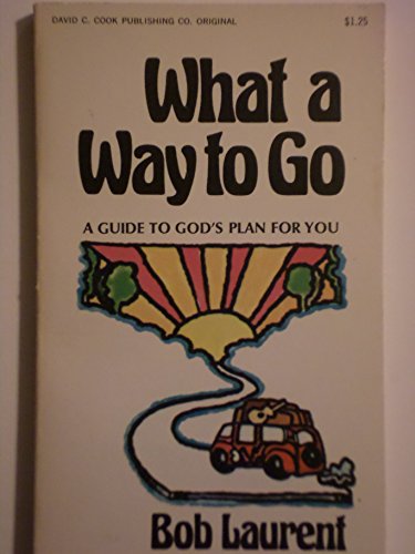 Stock image for What A Way To Go A Guide to God's Plan For You for sale by Eatons Books and Crafts