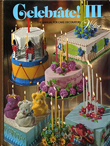 Beispielbild fr Celebrate III the Annual for Cake Decorators zum Verkauf von Wonder Book