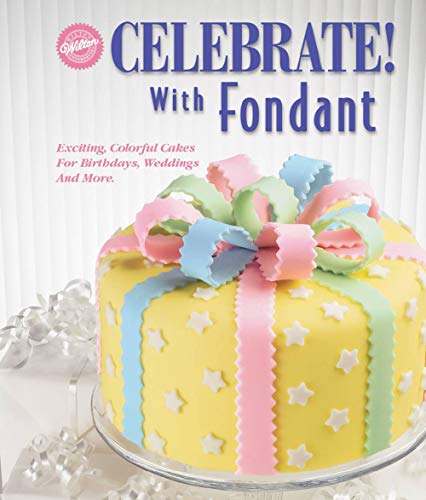9780912696256: Celebrate! With Fondant: Exciting, Colorful Cakes for Birthdays, Weddings and More