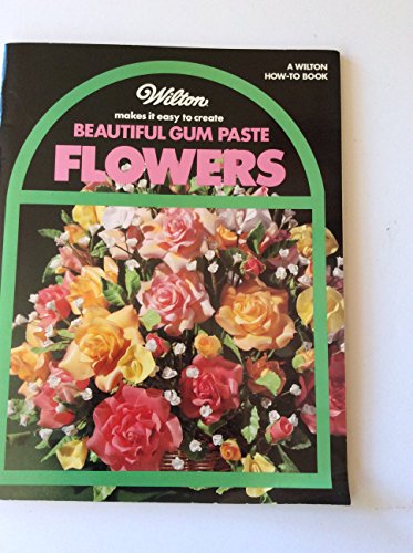 9780912696300: wilton-makes-it-easy-to-create-beautiful-gum-paste-flowers