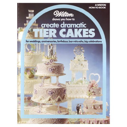 Stock image for Wilton Shows You How to Create Dramatic Tier Cakes: For Weddings, Anniversaries, Birthdays, Bar Mitzvahs, Big Celebrations for sale by ThriftBooks-Atlanta