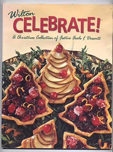 Stock image for Wilton Celebrate! A Christmas Collection of Festive Foods and Desserts for sale by Better World Books: West
