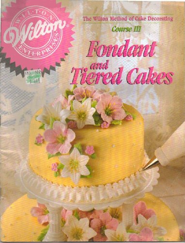 Beispielbild fr The Wilton Method of Cake Decorating Course III Fondant and Tiered Cakes zum Verkauf von Your Online Bookstore