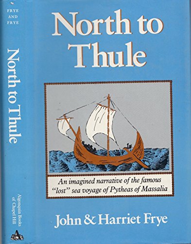 9780912697208: North to Thule: An Imagined Narrative of the Famous Lost Sea Voyage of Pytheas of Massalia in the 4th Century B.C.