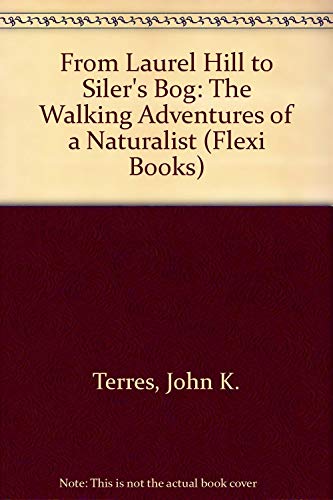 9780912697260: From Laurel Hill to Siler's Bog: The Walking Adventures of a Naturalist (Flexi Books)