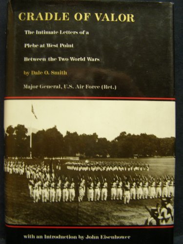 Beispielbild fr Cradle of Valor: The Intimate Letters of a Plebe at West Point Between the Two World Wars zum Verkauf von Books From California