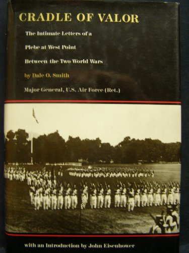 9780912697802: Cradle of Valor: The Intimate Letters of a Plebe at West Point Between the Two World Wars