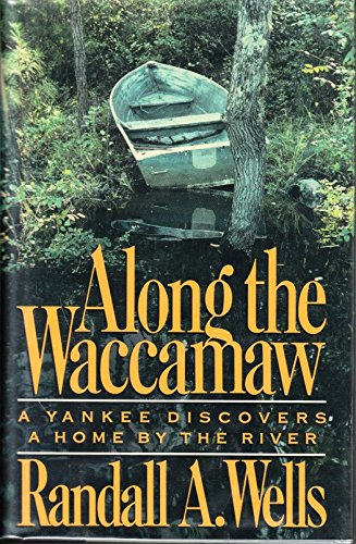 9780912697949: Along the Waccamaw: A Yankee Discovers a Home by the River (American Places of the Heart)