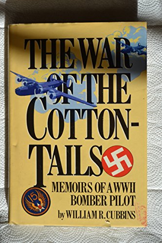 The War of the Cottontails: Memoirs of a WWII Bomber Pilot