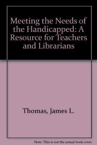 Stock image for Meeting the Needs of the Handicapped : A Resource for Teachers and Librarians for sale by Better World Books