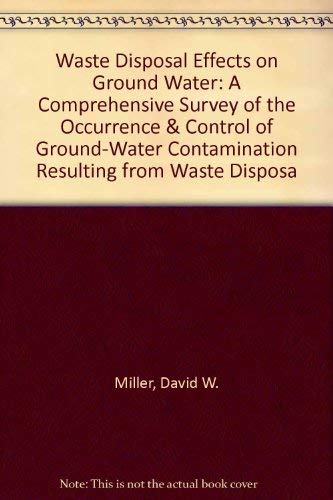 Stock image for Waste Disposal Effects on Ground Water: A Comprehensive Survey of the Occurrence & Control of Ground-Water Contamination Resulting from Waste Disposa for sale by HPB-Red