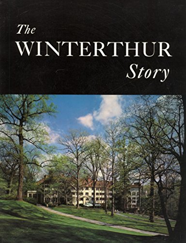 The Winterthur Story : The Henry Francis DuPont Winterthur Museum