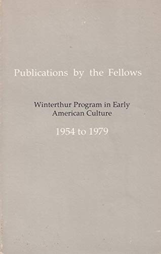 Beispielbild fr Publications by the Fellows: Winterthur Program in Early American Culture, 1954 to 1979 zum Verkauf von ThriftBooks-Dallas