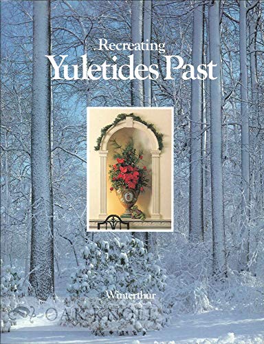 Stock image for Recreating Yuletides Past: Celebrations of Yuletide in America Before 1860, Recreated at Winterthur for sale by ThriftBooks-Dallas
