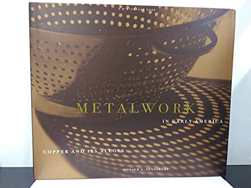 9780912724379: Metalwork in Early America: Copper and It's Alloys from the Winterthur Collection