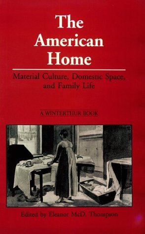 Beispielbild fr The American Home: Material Culture, Domestic Space, and Family Life zum Verkauf von Wonder Book