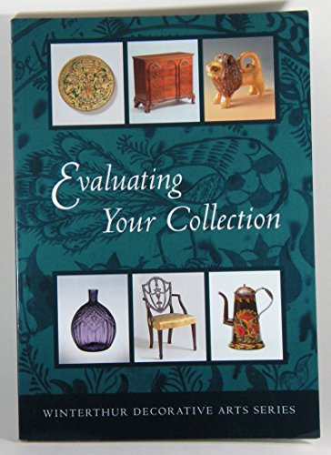 9780912724508: Evaluating Your Collection (Winterthur Decorative Arts Series)