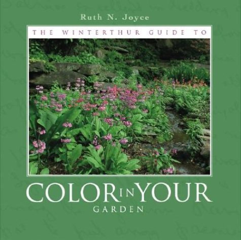 Stock image for The Winterthur Guide to Color in Your Garden : Plant Combinations and Practical Advice from the Winterthur Garden for sale by Better World Books