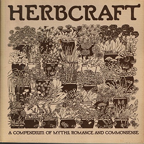 Herbcraft: A Compendium of Myths, Romance, and Commensense