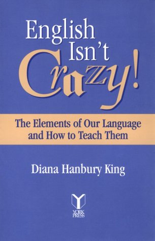 Beispielbild fr English Isn't Crazy!: The Elements of Our Language and How to Teach Them zum Verkauf von HPB-Red