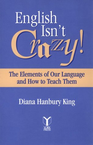 Stock image for English Isn't Crazy!: The Elements of Our Language and How to Teach Them for sale by HPB-Red