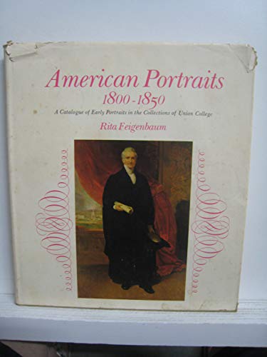 American Portraits 1800-1850 A Catalogue of Early Portraits in the Collections of Union College.