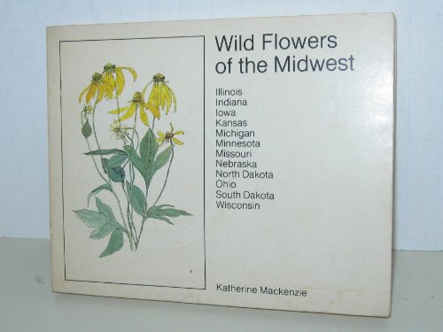 9780912766331: Wild Flowers of the Midwest: Illinois, Indiana, Iowa, Kansas, Michigan, Minnesota, Missouri, Nebraska, North Dakota, Ohio, South Dakota, Wisconsin