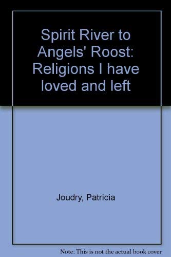 Stock image for Spirit River to Angel's Roost: religions I have loved and left for sale by Book Express (NZ)