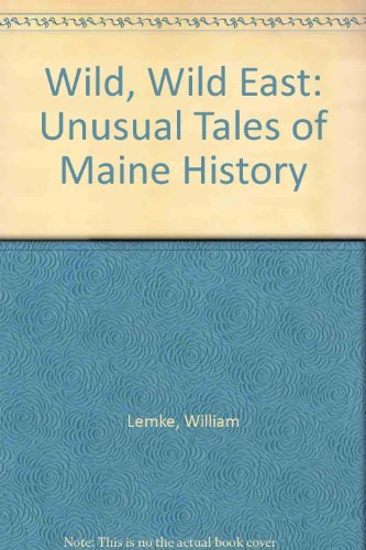Stock image for The Wild, Wild East: Unusual Tales of Maine History for sale by Books of the Smoky Mountains