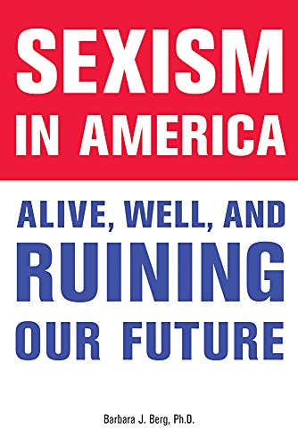 Imagen de archivo de Sexism in America : Alive, Well, and Ruining Our Future a la venta por Better World Books