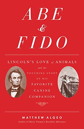 9780912777993: Abe & Fido: Lincoln's Love of Animals and the Touching Story of His Favorite Canine Companion