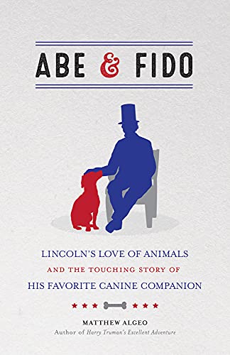 Stock image for Abe and Fido : Lincoln's Love of Animals and the Touching Story of His Favorite Canine Companion for sale by Better World Books