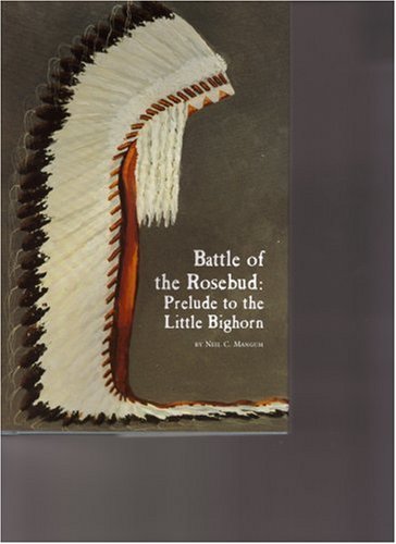 Beispielbild fr Battle of the Rosebud: Prelude to the Little Big Horn (Montana and the West Series) zum Verkauf von Wonder Book