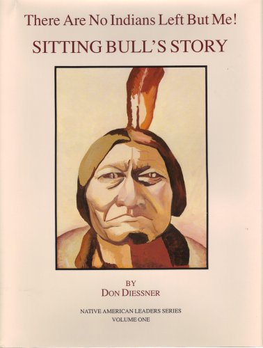 Imagen de archivo de There Are No Indians Left But Me Sitting Bull's Story a la venta por Old West Books  (ABAA)