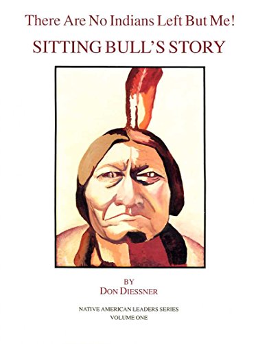 There Are No Indians Left but Me!: Sitting Bull's Story. (Native American Indian Leaders)