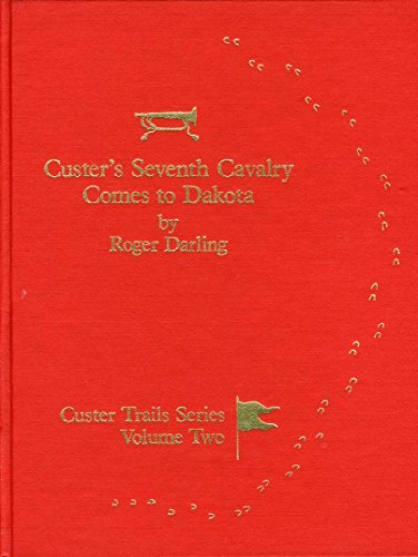 Beispielbild fr CUSTER'S SEVENTH CAVALRY COMES TO DAKOTA New Discoveries Reveal Custer's Tribulations Enroute to the Yellowstone Expedition zum Verkauf von Colorado Pioneer Books