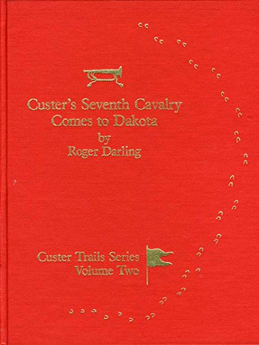 Stock image for CUSTER'S SEVENTH CAVALRY COMES TO DAKOTA New Discoveries Reveal Custer's Tribulations Enroute to the Yellowstone Expedition for sale by Colorado Pioneer Books