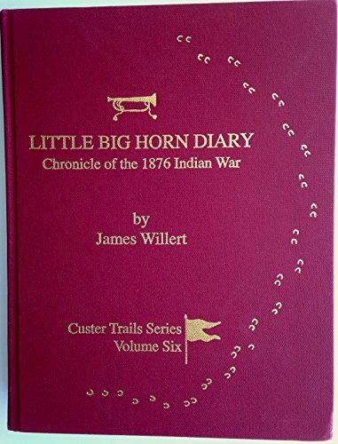 Imagen de archivo de Little Big Horn Diary: Chronicles of the 1876 Indian War a la venta por North Slope Books